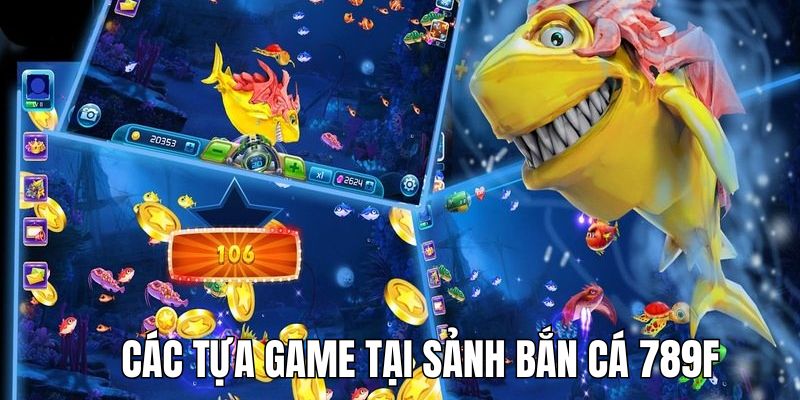 Tựa game bắn cá 789F nổi tiếng cho hội viên