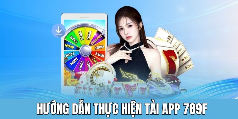 Tải App 789F - Trải Nghiệm Mượt Mà Qua Một Lần Chạm 3 Chia sẻ quy trình tải app 789F với 2 thiết bị