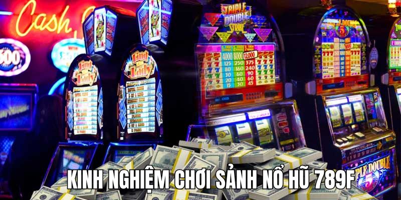 Mẹo nhỏ giúp tăng phần thắng tại nổ hũ 789F