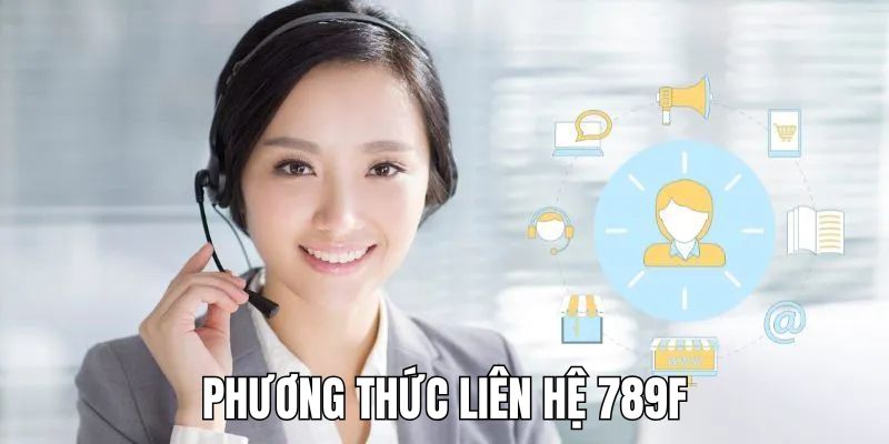 Liên Hệ 789F - Giải Quyết Vấn Đề Của Người Chơi Nhanh Chóng 1 Các kênh liên lạc nhà cái được ưa chuộng nhất