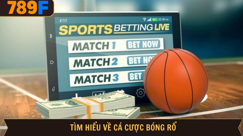 Tổng quan về cá cược bóng rổ siêu kịch tính tại 789F