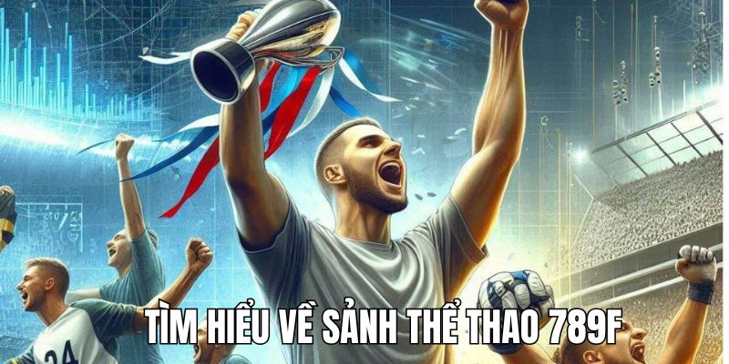 Khái quát về sảnh thể thao 789F