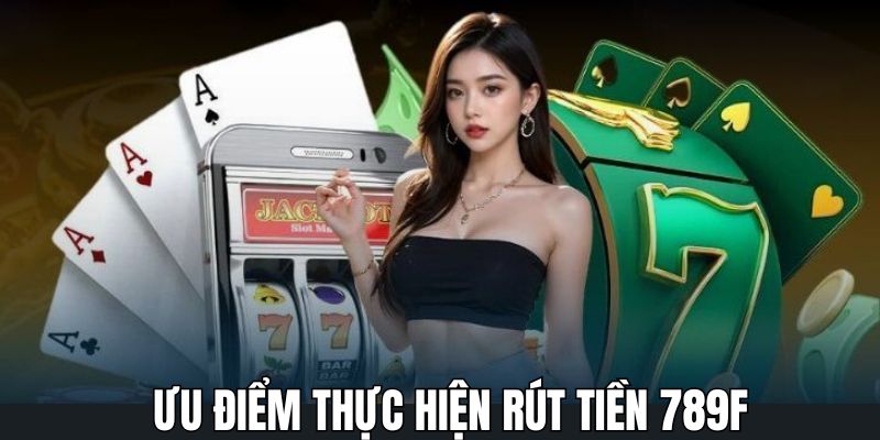 Sự tiện ích khi thực hiện rút tiền 789F