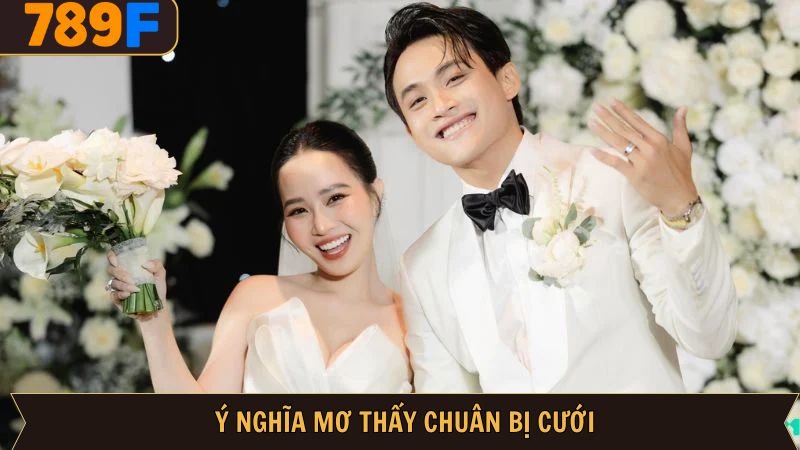 Mơ Thấy Chuẩn Bị Đi Đám Cưới - Điềm Bảo Hỷ Dành Cho Bạn 3 Chi tiết ý nghĩa của các giấc mơ thấy chuẩn bị đi đám cưới