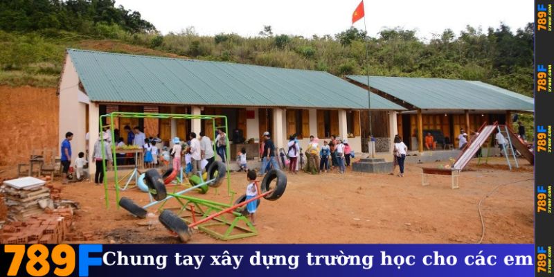 Chung tay xây dựng trường học cho các em – 789F đèn sách vùng xa