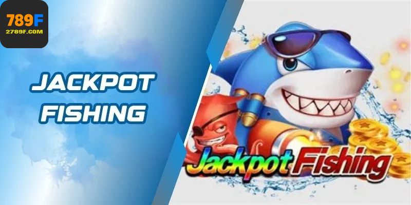 Jackpot Fishing Cách Hạ Gục Boss Để Nhận Thưởng Cực Nhanh 1 Jackpot Fishing Cách Hạ Gục Boss Để Nhận Thưởng Cực Nhanh