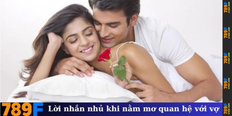 Lời nhắn nhủ khi nằm mơ thấy quan hệ với vợ