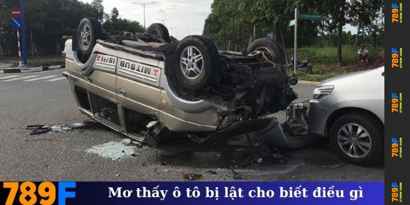 Mơ thấy ô tô bị lật cho biết những gì?