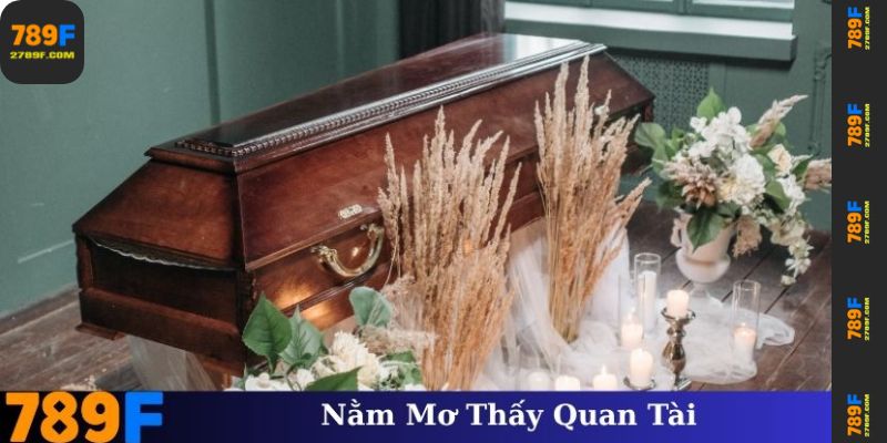 Giải Mã Nằm Mơ Thấy Quan Tài – Điềm Báo Không Tốt? 1 Nằm mơ thấy quan tài