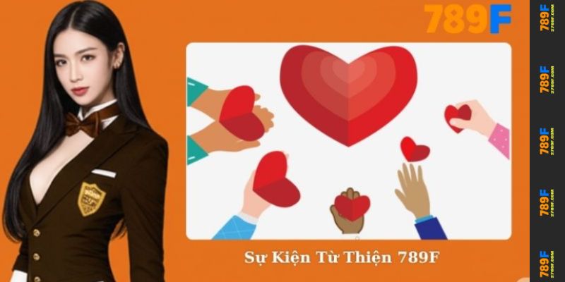 Sự Kiện Từ Thiện 789F - Chung Tay Lan Tỏa Yêu Thương 1 Sự Kiện Từ Thiện 789F - Chung Tay Lan Tỏa Yêu Thương